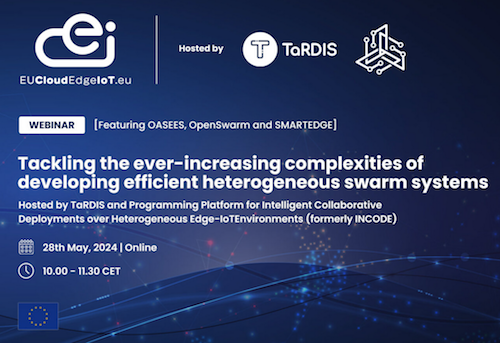 EUCloudEdgeIoT webinar on 28 May 2024, 10:00-11:30am CET "Tackling the ever-increasing complexities of developing efficient heterogeneous swarm systems"